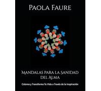 Mandalas para la Sanidad del Alma: Colorea y Transforma Tu Vida a Través de la Inspiración