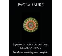 Mandalas para la sanidad del alma Libro 2: Transforma tu mente y eleva tu espíritu