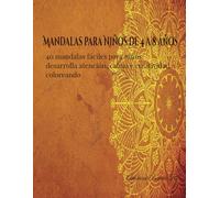 Mandalas para Niños de 4 a 8 Años: 40 Mandalas fáciles para niños: desarrolla atención, calma y creatividad coloreando