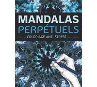 Mandalas Perpétuels - Livre De Coloriage Anti-Stress Pour Adulte: Livre de coloriage original - Magnifiques dessins de Mandalas Perpétuels à colorier ... - Idée cadeau anti-stress - 21.59 x 27,94 cm