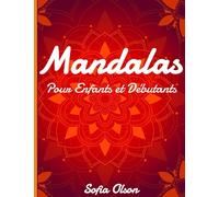 Mandalas pour Enfants et Débutants: Un Formidable Livre de Coloriage de Mandalas pour la Relaxation et la Réduction du Stress