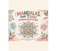 Mandalas pour TDAH: 50 mandalas pour colorier à son rythme - Créativité, pause et concentration