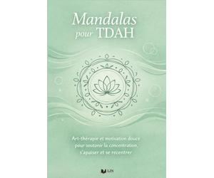 Mandalas pour TDAH: Art-thérapie et motivation douce pour soutenir la concentration, s’apaiser et se recentrer