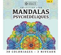 Mandalas Psychédéliques: 30 Coloriages Contemporains pour la Méditation Active | 3 Niveaux de Complexité | Adapté aux Droitiers et Gauchers