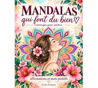 MANDALAS QUI FONT DU BIEN: Coloriages pour adultes - Affirmations et mots positifs