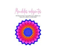 Mandalas relajantes: 60 ilustraciones tranquilas para adultos en busca de calma y creatividad
