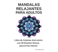Mandalas Relajantes para Adultos: Libro de Colorear Anti-estrés con 50 Diseños Únicos para la Paz Interior