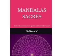 MANDALAS SACRÉS: Activer le pouvoir d'auto-guérison à travers l'art sacré