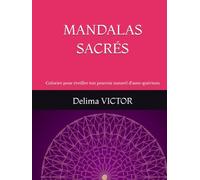 MANDALAS SACRÉS: Colorier pour éveiller ton pouvoir naturel d'auto-guérison.