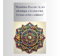 Mandalas sacrés : l'art islamique à travers les formes et les couleurs