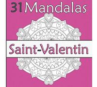 Mandalas Saint-Valentin: Livre de coloriage pour Enfants, Ados, Adultes - 31 modèlés uniques sur le thème de la St Valentin