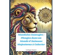 Mandalas Sauvages Plongez dans un Monde d’Animaux Majestueux à Colorier