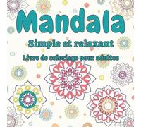 Mandalas Simples et Relaxants: 50 Dessins Faciles à Colorier pour Adultes - Retrouver Calme et Créativité à Chaque Page