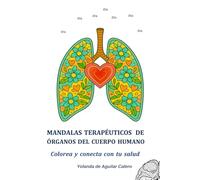 Mandalas Terapéuticos de órganos del cuerpo humano: Colorea y conecta con tu salud
