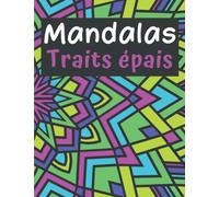 Mandalas traits épais: coloriage facile pour séniors et débutants, gros contour, lignes épaisses , +100 magnifiques mandalas anti-stress et relaxants