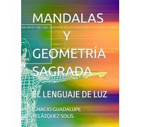 MANDALAS Y GEOMETRÍA SAGRADA: EL LENGUAJE DE LUZ