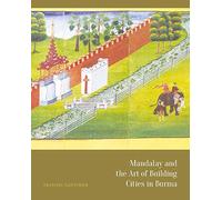 Mandalay and the Art of Building Cities in Burma