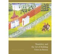 Mandalay and the Art of Building Cities in Burma Francois Tainturier (Auteur)