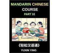 Mandarin Chinese Course (Part 10)- Chinese Odyssey, Self-Learn with Easy Lessons, Vocabulary, Grammar, Pinyin & Cultural Treasures for HSK All-Level Triumph