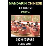 Mandarin Chinese Course (Part 4)- From Zero to HSK Hero, Self-Learn Chinese with Easy Lessons, Vocabulary, Grammar & Cultural Wisdom