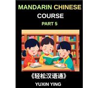 Mandarin Chinese Course (Part 5)- The Complete Self-Learn Chinese Course, Interconnected Lessons, Pinyin, Tones & History for HSK All-Level Mastery