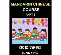 Mandarin Chinese Course (Part 6)- Chinese Unlocked, Self-Paced Learning with Vocabulary, Grammar, Pinyin & Cultural Journeys for HSK Success