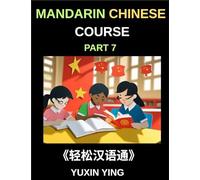 Mandarin Chinese Course (Part 7)- Effortless Chinese, Self-Learn with Easy Lessons, Vocabulary, Grammar & Cultural Insights for HSK All Levels