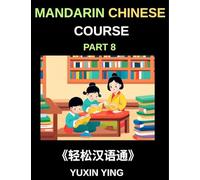 Mandarin Chinese Course (Part 8)- The HSK All-Level Chinese Companion, Self-Learn with Interconnected Lessons, Pinyin, Tones & Cultural Depth