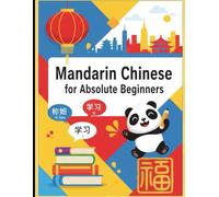 Mandarin Chinese for Absolute Beginners: A Step-by-Step Guide to Learn Chinese from English with Pinyin, Grammar, Vocabulary, and Practice Exercises