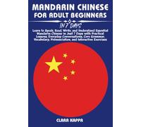 MANDARIN CHINESE FOR ADULT BEGINNERS IN 7 DAYS: Learn to Speak, Read, Write, and Understand Essential Mandarin Chinese in Just 7 Days with Practical ... Pronunciation, and Interactive Exercises