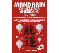 MANDARIN CHINESE FOR AMERICANS IN 7 DAYS: A Practical One-W eginner’s Guide for American English Speakers to Understand, Speak, and Write Basic ... for Travel, Work, and Everyday Communication