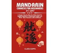 MANDARIN CHINESE FOR BEGINNERS IN 7 DAYS: A Simple, Step-by-Step One-W uide for English Speakers to Understand, Speak, and Write Basic Mandarin with Confidence