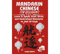 MANDARIN CHINESE FOR BEGINNERS: Learn to Speak, Read, Write, and Understand Mandarin in Just 30 Days
