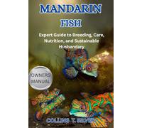 MANDARIN FISH: Expert Guide to Breeding, Care, Nutrition, and Sustainable Husbandry