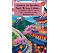Mandarin for Travelers: Speak, Explore & Connect: Essential Chinese Phrases, Cultural Tips & Fun Activities for Your Adventure Abroad