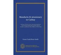 Mandarin & missionary in Cathay: the story of twelve years' strenuous missionary work during stirring times mainly spent in Yenanfu, a prefectural city of Shensi, North China
