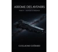 Mandat d'Urgence: Tome 4 Axiome des Avenirs