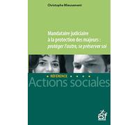 Mandataire Judiciaire À La Protection Des Majeurs - Protéger L'autre, Se Préserver Soi