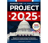 Mandate for the Middle East: Project 2025's Blueprint for Trump's America First Revolution, Countering Iran, Empowering Allies, and Securing U.S.