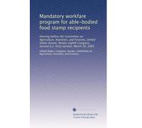 Mandatory workfare program for able-bodied food stamp recipients: Hearing before the Committee on Agriculture, Nutrition, and Forestry, United States ... second [i.e. first] session, March 16, 1983