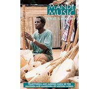 Mande Music: Traditional and Modern Music of the Maninka and Mandinka of Western Africa