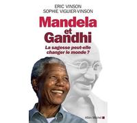 Mandela Et Gandhi - La Sagesse Peut-Elle Changer Le Monde ?