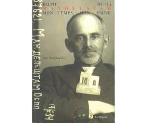 Mandelstam, mon temps, mon fauve: Une biographie