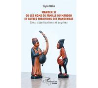 Manden Si Ou les noms de famille du Manden et autres traditions des mandenkas Sens, significations et origines - Sayon Mara - L'harmattan - broché - Essai