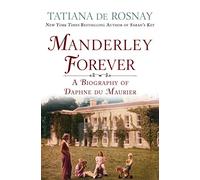 Manderley Forever: A Biography of Daphne Du Maurier