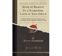 Mandonnet, P: Siger De Brabant Et L'averro¿E Latin Au Xiiie