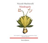 Mandragola: Edizione con testo originale e testo italiano contemporaneo a fronte completo di riassunti esplicativi di ogni capitolo