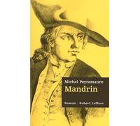 Mandrin - Les trois bandits - tome 2 Tome 2 Les trois bandits - Michel Peyramaure - Robert Laffont - broché - Roman