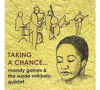Mandy Gaines & The Wade Mikkola Quintet - Taking a Chance