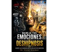 Maneja tus emociones con Des-Hipnosis: Rompe las cadenas de la esclavitud emocional